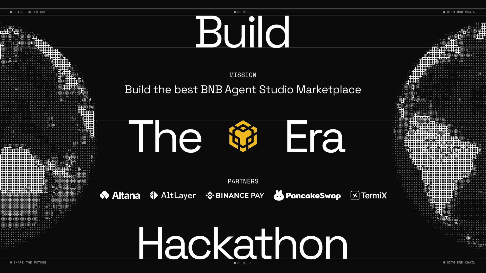 BNB Chain 'Build the Era' 해커톤 공식 포스터 — 검은 배경에 도트로 그린 지구 두 개와 'Build The Era Hackathon' 문구, 'Build the best BNB Agent Studio Marketplace' 미션 및 파트너 로고(Altana·AltLayer·Binance Pay·PancakeSwap·TermiX)