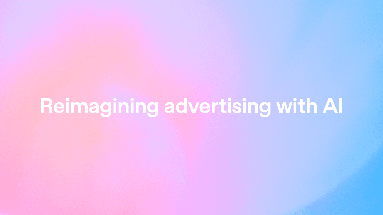 분홍에서 파랑으로 번지는 파스텔 그라데이션 위에 'Reimagining advertising with AI' 문구가 놓인 OpenAI 공식 발표 이미지