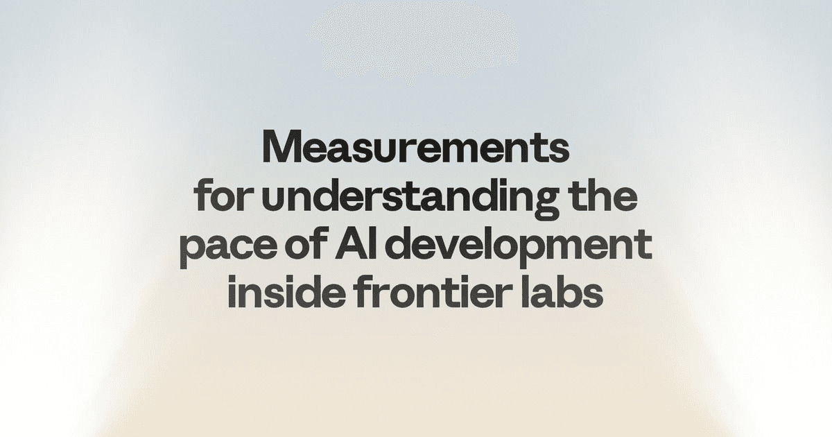 앤스로픽 공식 리포트 대표 이미지 — "Measurements for understanding the pace of AI development inside frontier labs" 타이포그래피 카드