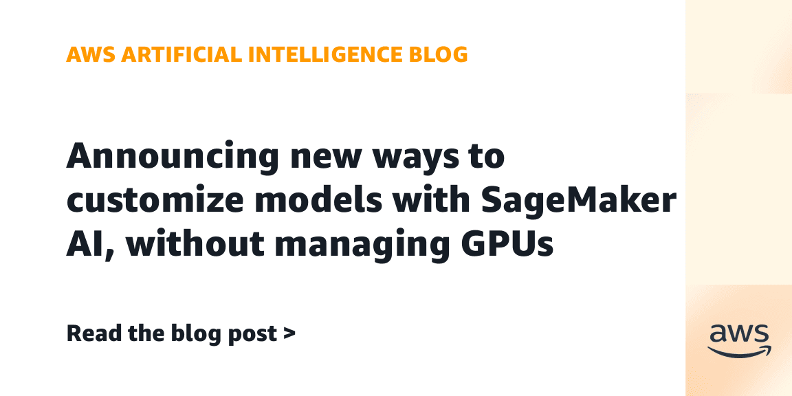AWS 인공지능 블로그 대표 이미지 — 'GPU 관리 없이 SageMaker AI로 모델을 커스터마이즈하는 새로운 방법' 제목 카드